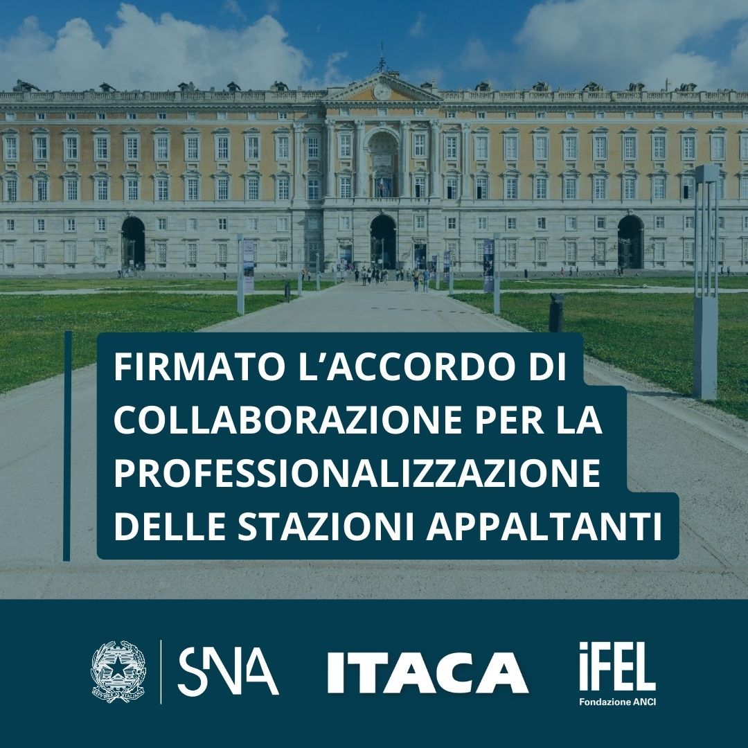 Firmato l’accordo di collaborazione SNA-Itaca-IFEL per la professionalizzazione delle stazioni appaltanti